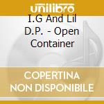 I.G And Lil D.P. - Open Container cd