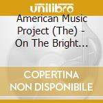 American Music Project (The) - On The Bright Side cd