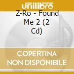 Z-Ro - Found Me 2 (2 Cd) cd