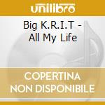 Big K.R.I.T - All My Life cd musicale di Big K.R.I.T