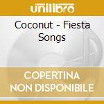 Coconut - Fiesta Songs cd musicale di Coconut