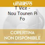 T Vice - Nou Tounen Pi Fo cd
