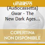 (Audiocassetta) Gwar - The New Dark Ages [Cassette] cd musicale