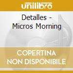 Detalles - Micros Morning cd musicale di Detalles