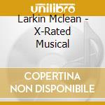 Larkin Mclean - X-Rated Musical cd musicale di Larkin Mclean