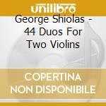 George Shiolas - 44 Duos For Two Violins cd