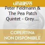 Peter Feldmann & The Pea Patch Quintet - Grey Cat On The Tennessee Farm cd musicale di Peter Feldmann & The Pea Patch Quintet