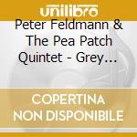 Peter Feldmann & The Pea Patch Quintet - Grey Cat On The Tennessee Farm