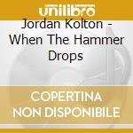 Jordan Kolton - When The Hammer Drops cd