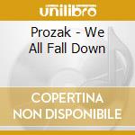 Prozak - We All Fall Down cd musicale di Prozak