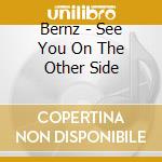 Bernz - See You On The Other Side cd musicale di Bernz
