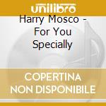 Harry Mosco - For You Specially cd