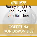 Sonny Knight & The Lakers - I'm Still Here cd musicale di Sonny Knight & The Lakers