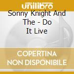 Sonny Knight And The - Do It Live cd