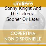 Sonny Knight And The Lakers - Sooner Or Later cd