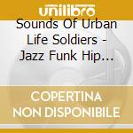 Sounds Of Urban Life Soldiers - Jazz Funk Hip Hopoetry-Phaze 2 cd musicale di Sounds Of Urban Life Soldiers