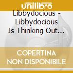 Libbydocious - Libbydocious Is Thinking Out Loud Musically cd