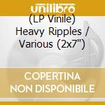 (LP Vinile) Heavy Ripples / Various (2x7') vinile