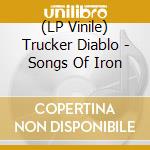 (LP Vinile) Trucker Diablo - Songs Of Iron vinile