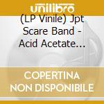 (LP Vinile) Jpt Scare Band - Acid Acetate Excursion / Rape Of The Titan's Sirens (2 Lp) cd