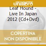 Leaf Hound - Live In Japan 2012 (Cd+Dvd) cd