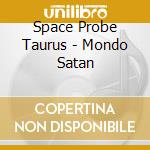 Space Probe Taurus - Mondo Satan cd musicale di Space Probe Taurus