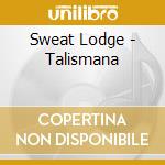 Sweat Lodge - Talismana cd musicale di Sweat Lodge