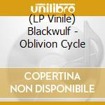 (LP Vinile) Blackwulf - Oblivion Cycle lp vinile di Blackwulf