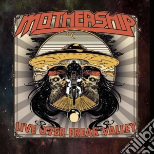 Mothership - Live Over Freak Valley cd musicale di Mothership