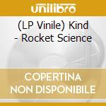 (LP Vinile) Kind - Rocket Science vinile