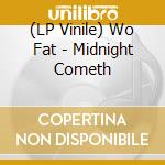 (LP Vinile) Wo Fat - Midnight Cometh lp vinile di Wo Fat