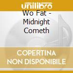 Wo Fat - Midnight Cometh cd musicale di Wo Fat