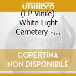 (LP Vinile) White Light Cemetery - Careful What You Wish For vinile