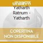 Yatharth Ratnum - Yatharth cd musicale di Yatharth Ratnum