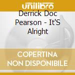 Derrick Doc Pearson - It'S Alright cd musicale di Derrick Doc Pearson