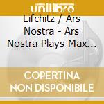 Lifchitz / Ars Nostra - Ars Nostra Plays Max Lifchitz cd