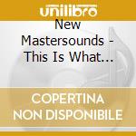 New Mastersounds - This Is What We Do cd