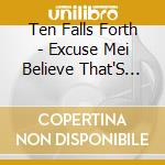 Ten Falls Forth - Excuse Mei Believe That'S My cd