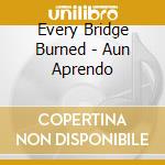Every Bridge Burned - Aun Aprendo cd