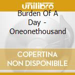 Burden Of A Day - Oneonethousand cd musicale di Burden Of A Day