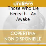 Those Who Lie Beneath - An Awake cd