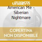 American Me - Siberian Nightmare cd