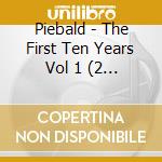 Piebald - The First Ten Years Vol 1 (2 Cd) cd musicale di PIEBALD