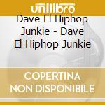Dave El Hiphop Junkie - Dave El Hiphop Junkie cd