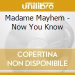 Madame Mayhem - Now You Know cd musicale di Madame Mayhem