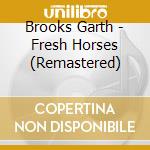 Brooks Garth - Fresh Horses (Remastered)