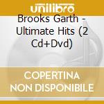 Brooks Garth - Ultimate Hits (2 Cd+Dvd) cd musicale di BROOKS GARTH