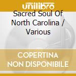 Sacred Soul Of North Carolina / Various cd