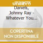 Daniels, Johnny Ray - Whatever You Need cd