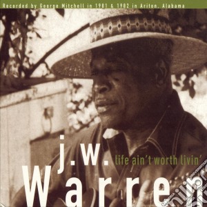 (LP Vinile) J.w. Warren - Life Ain't Worth Livin' lp vinile di Warren J.w.